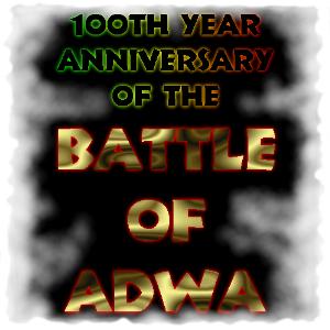  [ 100th Year Anniversary of the Battle of Adwa ] 